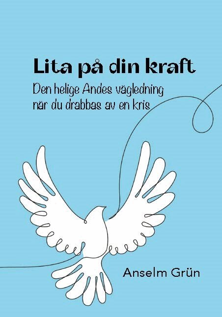 Anselm Grün - Lita på din kraft : den helige Andes vägledning när du drabbas av en kris, Häftad