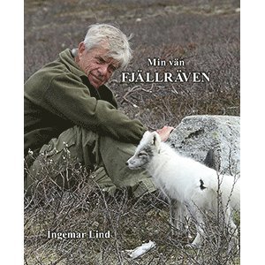Ingemar Lind - Min vän fjällräven, Inbunden