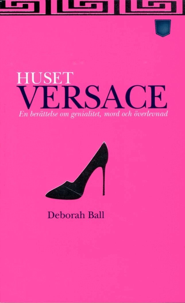 Deborah Ball - Huset Versace : en berättelse om genialitet, mord och överlevnad, Pocket