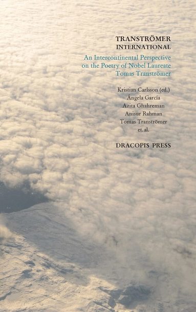 Ángela García, Azita Ghahreman, Anisur Rahman, Tomas Tranströmer, Kristian Carlsson, Kristian Carlsson - Tranströmer international :  An intercontinental perspective on the poetry of nobel laureate Tomas Tranströmer, Inbunden
