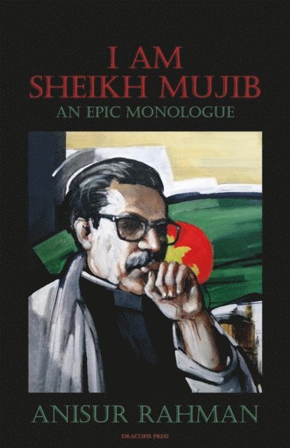 Anisur Rahman - I Am Sheikh Mujib; An Epic Monologue, E-bok