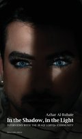 In the shadow, in the light : interviews with the Iraqi LGBTQ+ community
