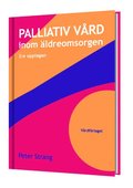 Palliativ v�rd inom �ldreomsorgen (3:e upplagan)