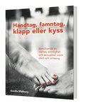 Handtag, famntag, klapp eller kyss - Bem�tande av n�rhet, sinnlighet och sexualitet inom v�rd och omsorg