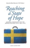 Reaching a state of hope : refugees, immigrants and the Swedish welfare state, 1930-2000