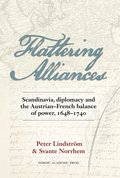 Flattering alliances : Scandinavia, diplomacy and the Austrian-French balance of power 1648-1740