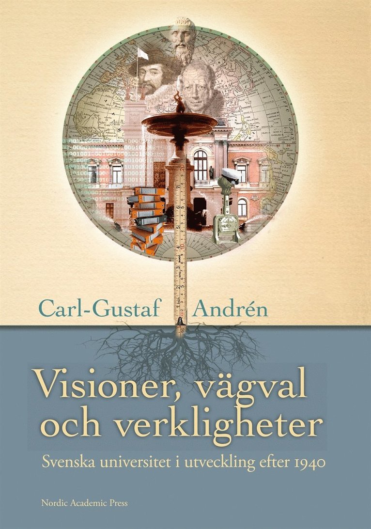 Carl-Gustaf Andrén - Visioner, vägval och verkligheter : svenska universitet och högskolor i utveckling efter 1940, E-bok