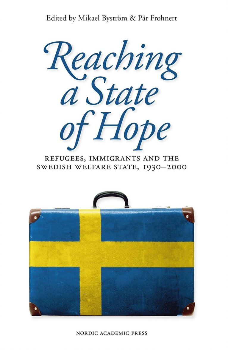 Mikael Byström, Pär Frohnert - Reaching a state of hope : refugees, immigrants and the swedish welfare state, 1930–2000, E-bok