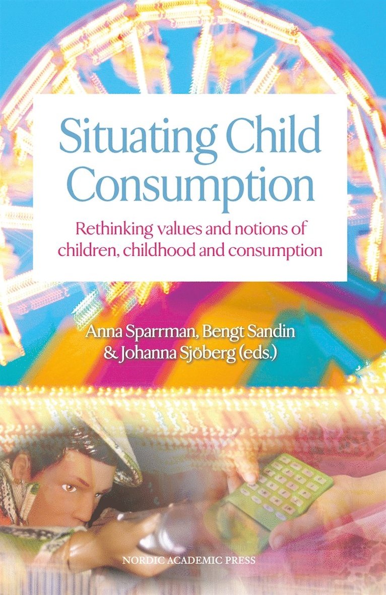 Bengt Sandin, Anna Sparrman, Johanna Sjöberg - Situating child consumption : rethinking values and notions of children, childhood and consumption, E-bok