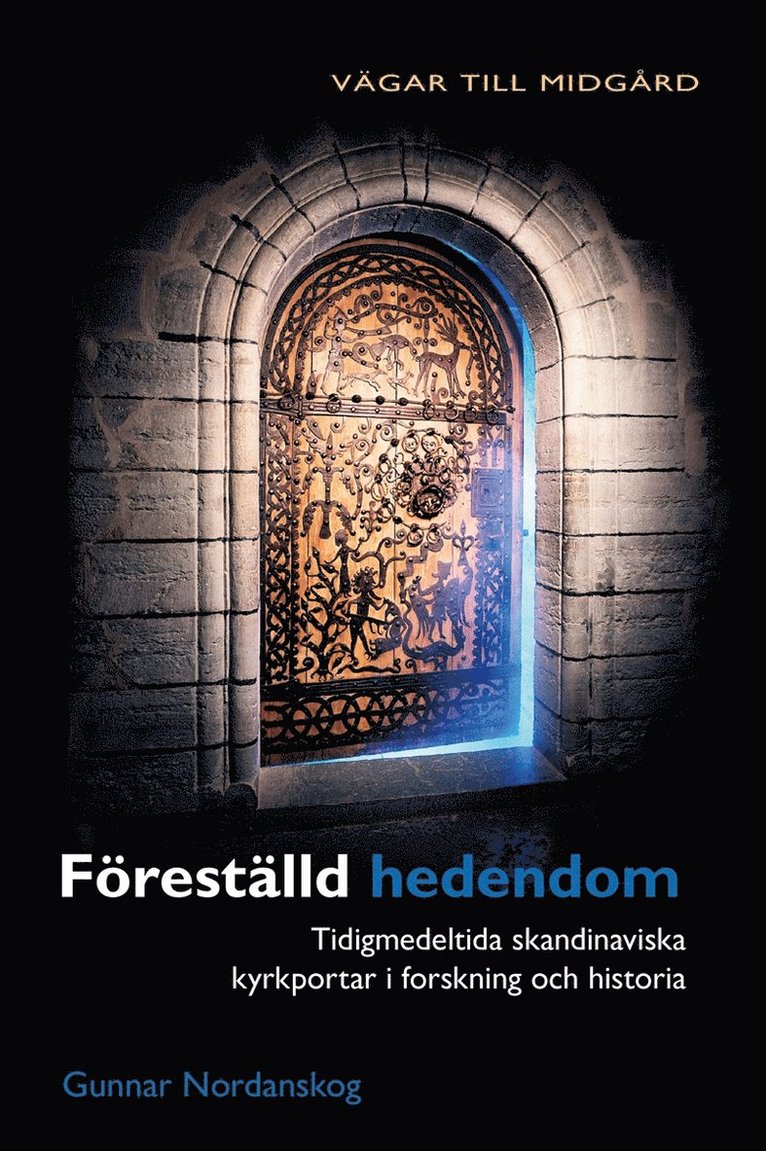 Gunnar Nordanskog - Föreställd hedendom : tidigmedeltida skandinaviska kyrkportar i forskning och historia, E-bok