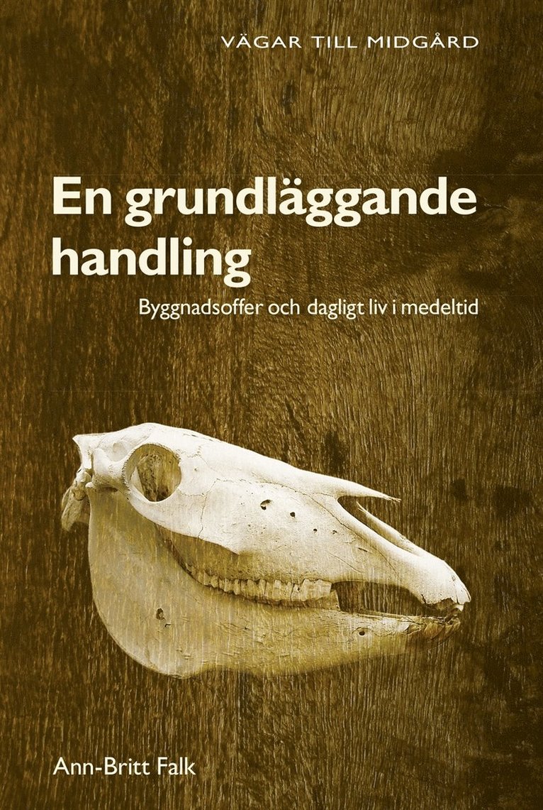 Ann-Britt Falk - En grundläggande handling : byggnadsoffer och dagligt liv i medeltid, E-bok