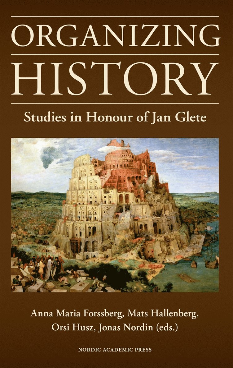 Mats Hallenberg, Anna Maria Forssberg, Orsi Husz, Jonas Nordin - Organizing history : studies in honour of Jan Glete, E-bok