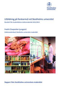 Utbildning på forskarnivå vid Stockholms universitet : resultat från studentkårens doktorandenkät 2012/2013 : rapport från Stockholms universitets studentkår