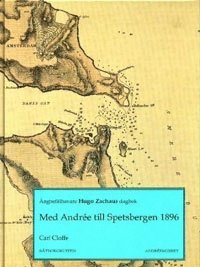 Carl Cloffe, Hugo Zachau, Andréemuseet Gränna - Med Andrée till Spetsbergen 1896 : ångbefälhavare Hugo Zachaus dagbok, Inbunden