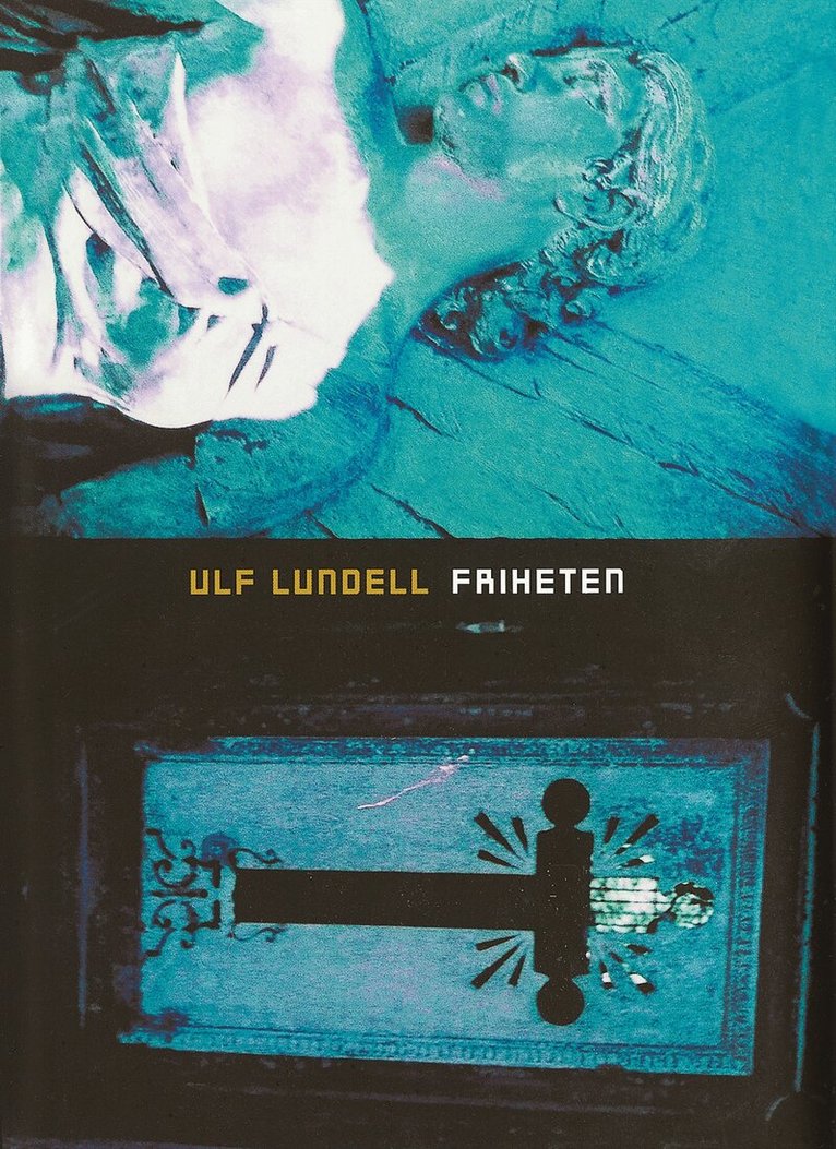 Ulf Lundell - Friheten : roman, Inbunden