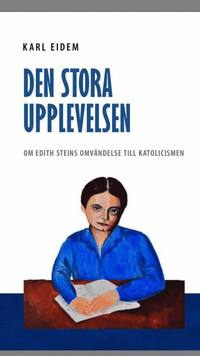 e-Bok Den stora upplevelsen  om Edith Steins omvändelse till katolicismen