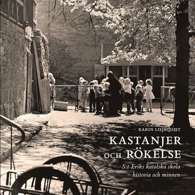 Kastanjer och rökelse : S:t Eriks katolska skola – historia och minnen