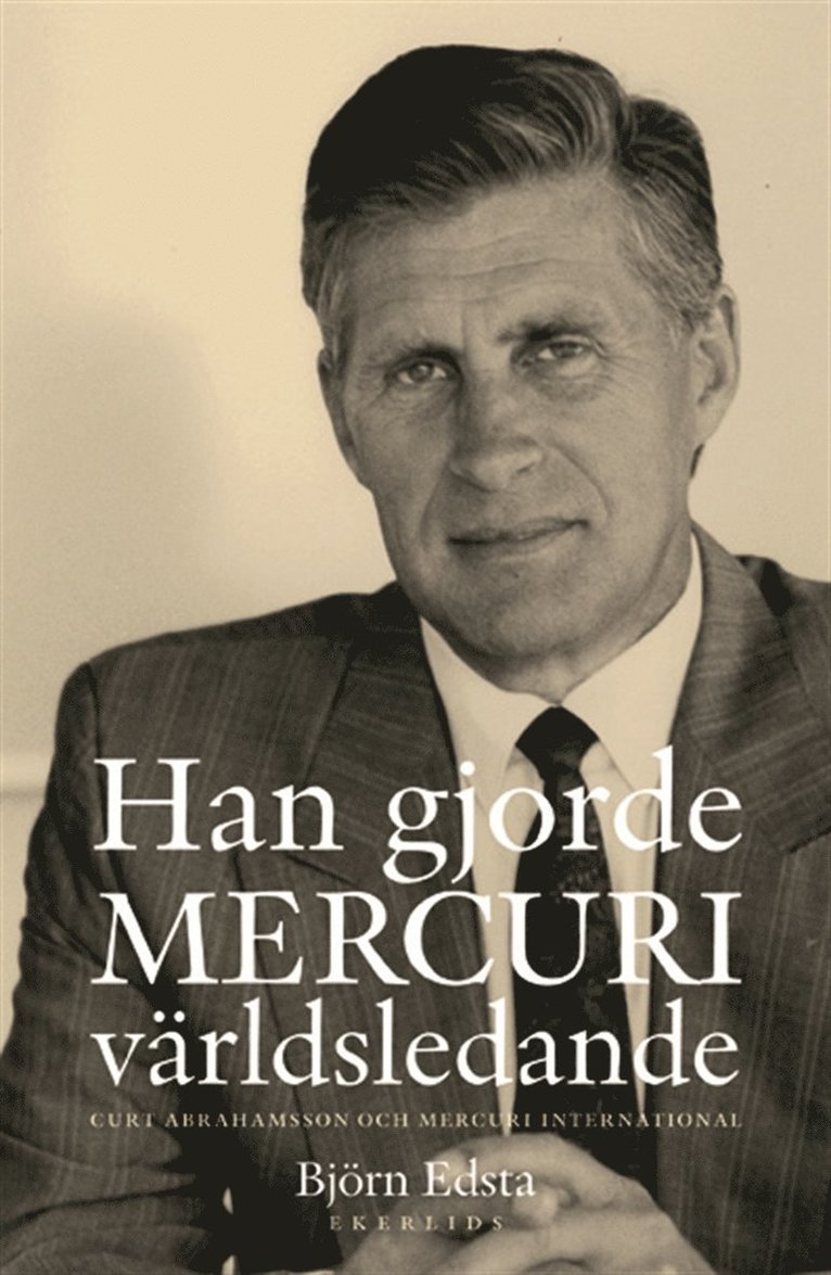 Björn Edsta - Han gjorde MERCURI världsledande. Curt Abrahamsson och Mercuri International, E-bok