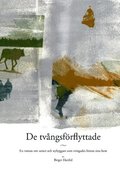 De tvngsfrflyttade : en roman om samer och nybyggare som mste lmna sina hem