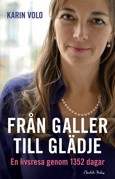 Karin Volo - Från galler till glädje : en livsresa genom 1352 dagar, Inbunden