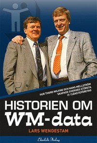 e-Bok Historien om WM data  hur Thord Wilkne och Hans Mellström skapade Svergies största it tjänst