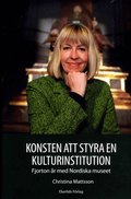 Konsten att styra en kulturinstitution : fjorton �r med Nordiska museet
