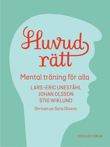 Lars-Eric Uneståhl, Stig Wiklund, Johan Olsson, Sara Olsson Huvudrätt : mental träning för alla