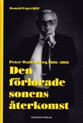 Den frlorade sonens terkomst : Peter Wallenberg 1926-2015