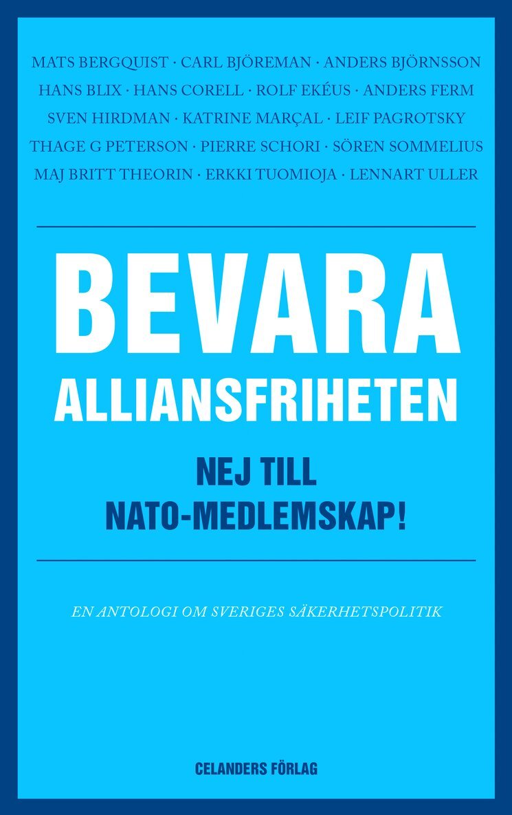 Mats Bergquist, Carl Björeman, Andres Björnsson, Hans Blix, Hans Corell, Rolf Ekéus, Anders Ferm, Sven Hirdman, Katrine Marçal, Leif Pagrotsky, Pierre Schori, Sören Sommelius, Maj Britt Theorin, Erkki Tuomioja, Lennart Uller - Bevara alliansfriheten : nej till Nato-medlemskap!, Häftad