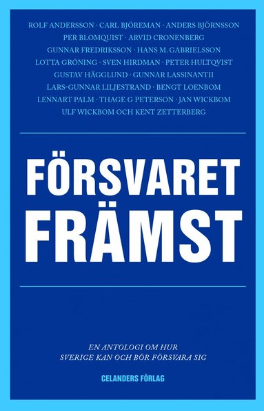 Försvaret främst : en antologi om hur Sverige kan och bör försvara sig