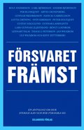 F�rsvaret fr�mst : en antologi om hur Sverige kan och b�r f�rsvara sig