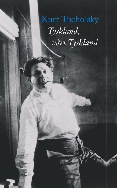 Kurt Tucholsky Tyskland vårt Tyskland