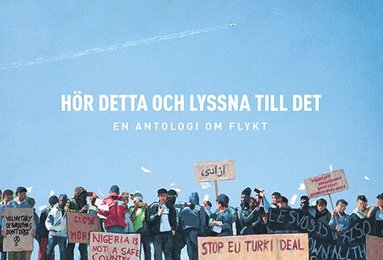 Hör detta och lyssna till det : en antologi om flykt