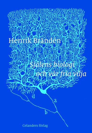 Henrik Brändén Själens biologi och vår fria vilja