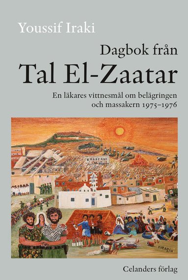 Dagbok från Tal El-Zaatar : en läkares vittnesmål om belägringen och massakern 1975-1976