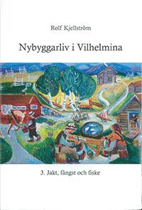 Rolf Kjellström Nybyggarliv i Vilhelmina 3.