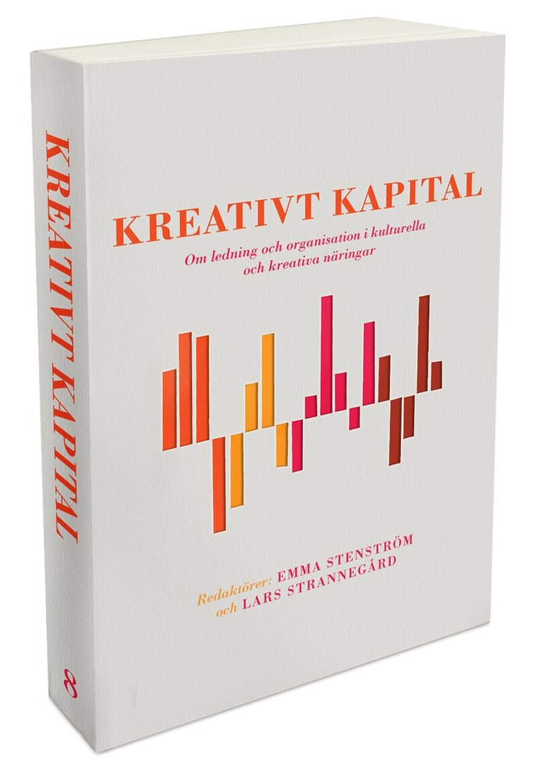 Kreativt kapital : om ledning och organisation i kulturella och kreativa näringar, Häftad