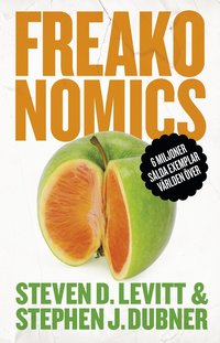 Freakonomics : en vildsint ekonom frklarar det moderna livets gtor