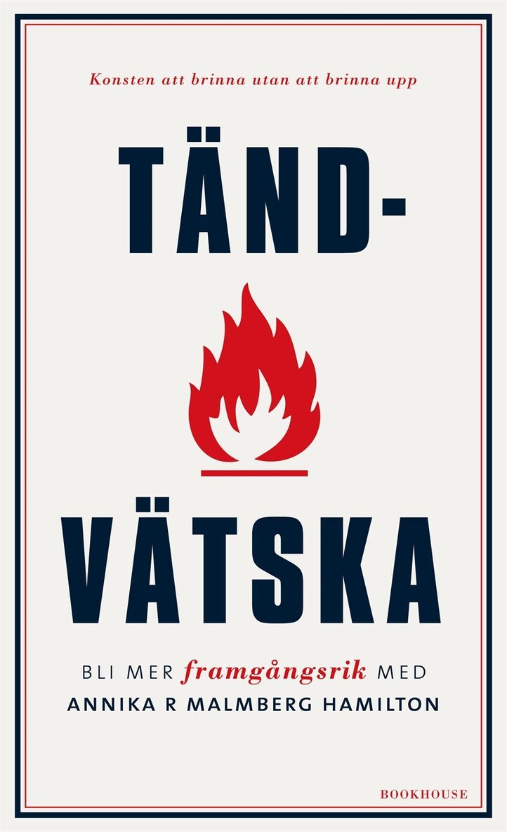 Annika R Malmberg Hamilton - Tändvätska : konsten att brinna utan att brinna upp, E-bok