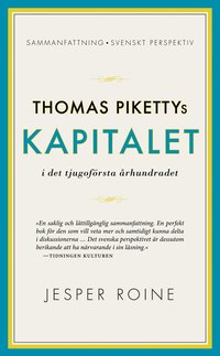 Thomas Pikettys Kapitalet i det tjugoförsta århundradet : sammanfattning, svenskt perspektiv