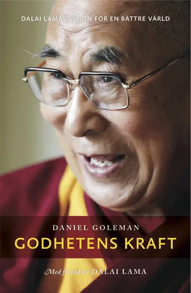 Daniel Goleman, Dalai Lama - Godhetens kraft : Dalai Lamas vision för en bättre värld, Inbunden