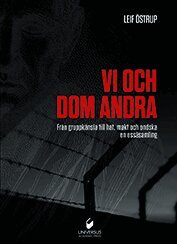 Leif Östrup - Vi och dom andra : från gruppkänsla till hat, makt och ondska, Inbunden