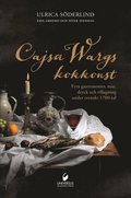 Cajsa Wargs kokkonst : fyra gastronomer, mat, dryck och tillagning under svenskt 1700-tal