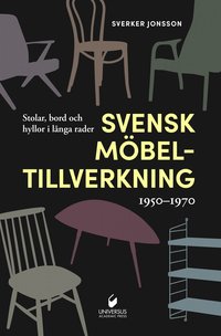 Svensk möbeltillverkning 1950-1970 : stolar, bord och hyllor i långa rader