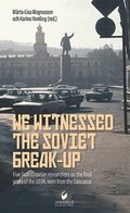 We witnessed the Soviet break-up: Five Scandinavian researchers on the final years of the USSR,seen from the Caucasus