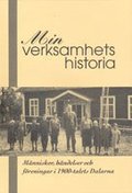 Min verksamhets historia. Människor händelser och föreningar i 1900-talets Dalarna