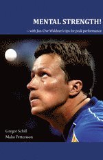 Mental strength! : with Jan-Ove Waldner¿s tips for peak performance av Gregor Schill, Malin Pettersson