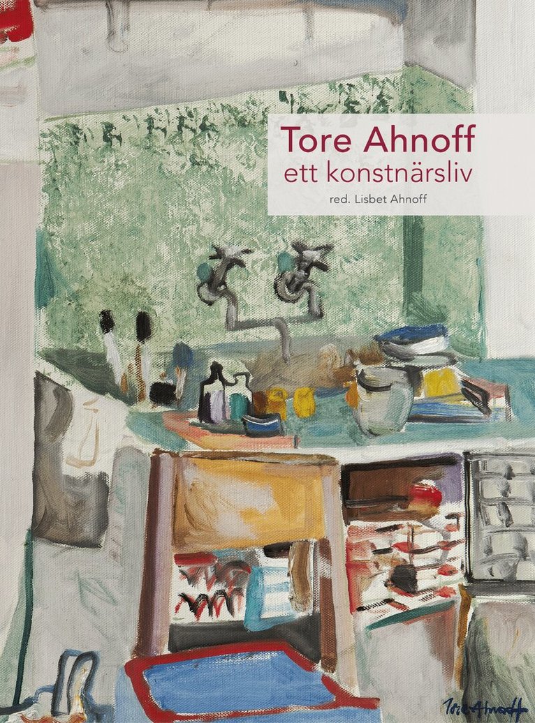 Lisbet Ahnoff, Ragnar Schmid, Håkan Wettre, Lennart Sjögren, Bodil Ahnoff - Tore Ahnoff : ett konstnärsliv, Inbunden
