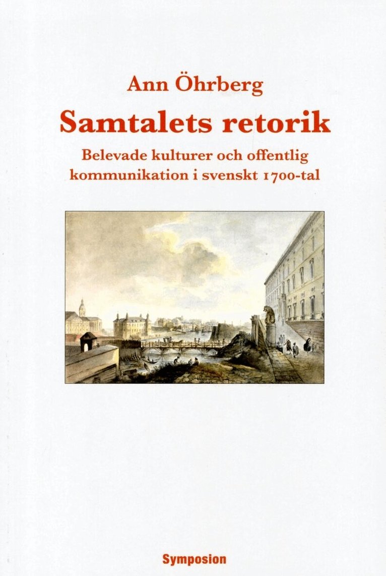 Ann Öhrberg - Samtalets retorik : belevade kulturer och offentlig kommunikation i svenskt 1700-tal, Häftad