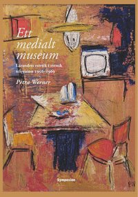 e-Bok Ett medialt museum  lärandets estetik i svensk television 1956 1969